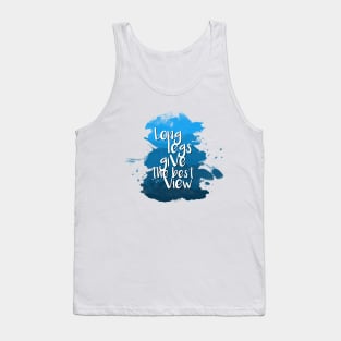 Long legs give the best view - Quote for tall people Tank Top